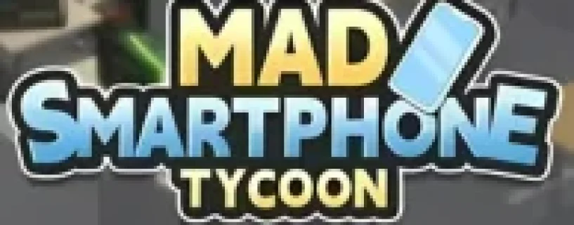 MAD SMARTPHONE TYCOON Free Download