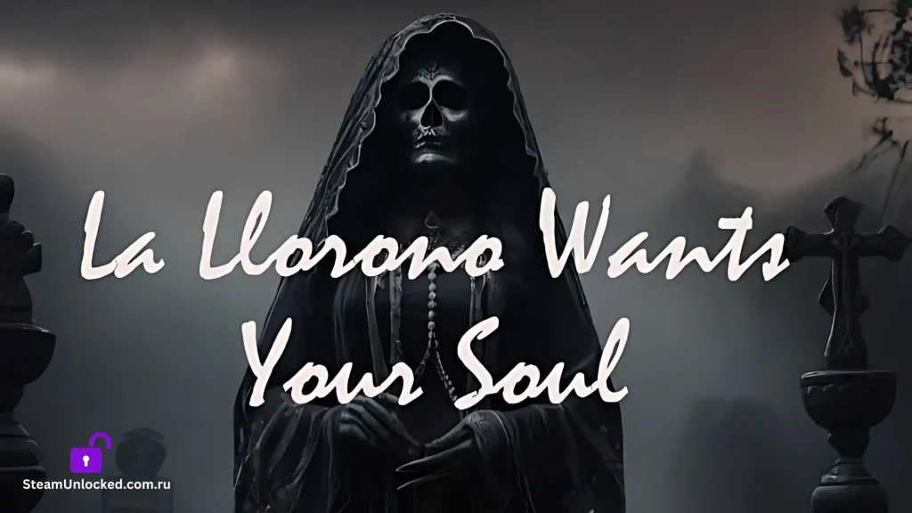 LA LLORONA WANTS YOUR SOUL Steamunlocked Game