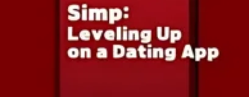 SIMP: LEVELING UP ON A DATING APP Free Download